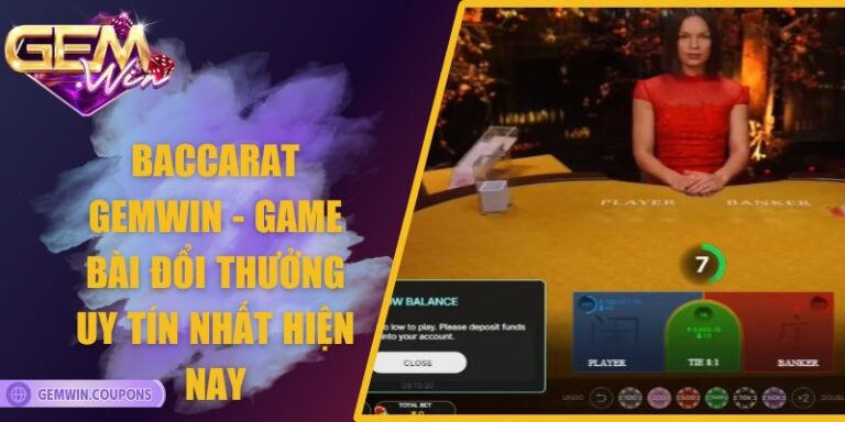 Baccarat Gemwin - Game Bài Đổi Thưởng Uy Tín Nhất Hiện Nay 5 Baccarat Gemwin - Game Bài Đổi Thưởng Uy Tín Nhất Hiện Nay