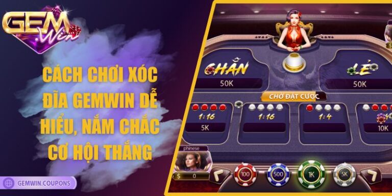 Cách Chơi Xóc Đĩa Gemwin Dễ Hiểu, Nắm Chắc Cơ Hội Thắng