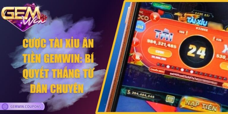 Cược Tài Xỉu Ăn Tiền Gemwin: Bí Quyết Thắng Từ Dân Chuyên