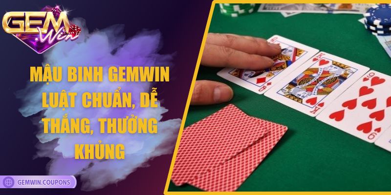 Mậu binh Gemwin – Luật chuẩn, dễ thắng, Thưởng Khủng