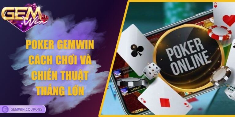 Poker Gemwin - Cách Chơi Và Chiến Thuật Thắng Lớn 1 Poker Gemwin - Cách Chơi Và Chiến Thuật Thắng Lớn