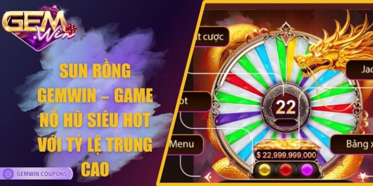 Sun Rồng Gemwin – Game Nổ Hũ Siêu Hot Với Tỷ Lệ Trúng Cao