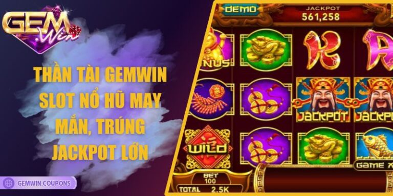 Thần Tài Gemwin – Slot Nổ Hũ May Mắn, Trúng Jackpot Lớn