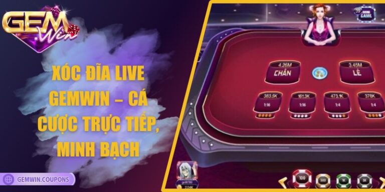 Xóc Đĩa Live Gemwin – Cá Cược Trực Tiếp, Minh Bạch